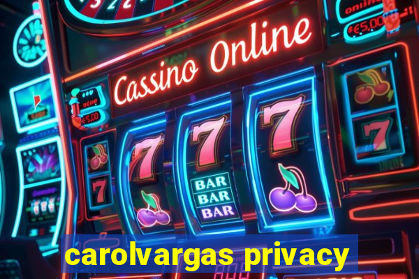 carolvargas privacy